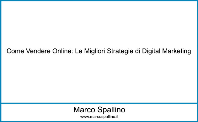 Come Vendere Online: Le migliori strategie di Digital Marketing