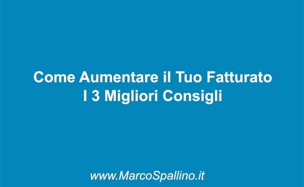 Come Aumentare il Tuo Fatturato I 3 Migliori Consigli