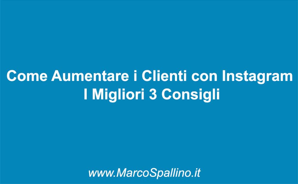 Come Aumentare i Clienti con Instagram  I Migliori 3 Consigli