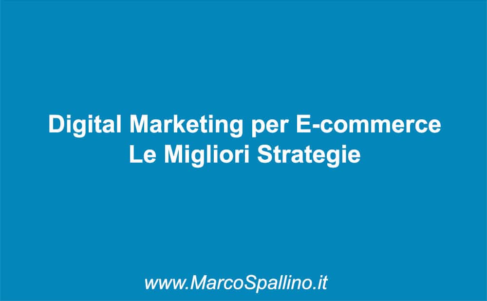 Digital Marketing per E-commerce: Le Migliori Strategie